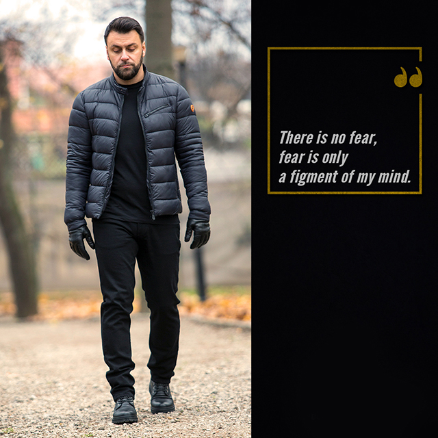 "There is no fear, fear is only a figment of my mind." - Bogdan Dragos