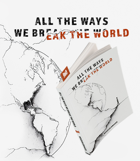 All the Ways We Break the World, by Bogdan Dragos